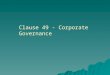 Clause 49 - Corporate Governance. 2 CORPORATE GOVERNANCE  Good governance- expectation of stakeholders  Enhancing business performance and accountability