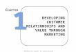 © 2003 McGraw-Hill Companies, Inc., McGraw-Hill/Irwin DEVELOPING CUSTOMER RELATIONSHIPS AND VALUE THROUGH MARKETING 1 1 C HAPTER