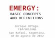 EMERGY: BASIC CONCEPTS AND DEFINITIONS Enrique Ortega. FEA/Unicamp San Rafael, Argentina, 10 de agosto de 2012