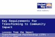 Key Requirements for Transforming to Community Impact Lessons from the Impact Transformation Partnership (ITP) – October 2005