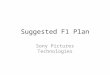 Suggested F1 Plan Sony Pictures Technologies. Not functionally organized, but people and current organization- centric (i.e.- SPE, SCE, SNEI, etc) – F1