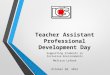 Teacher Assistant Professional Development Day Supporting Students in Inclusive Environments Melissa Lyford October 20, 2014