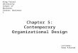 12-1 King Faisal University School of Business Course: Business 1 Lecturer: Asma Alkroud Chapter 5: Contemporary Organizational Design