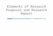 Elements of Research Proposal and Research Report
