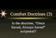 Comfort Doctrines (3) Is the doctrine, “Once Saved, Always Saved” scriptural?