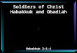 Soldiers of Christ Habakkuk and Obadiah \ Habakkuk 2:1-4