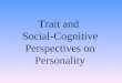 Trait and Social-Cognitive Perspectives on Personality