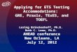 Applying for ETS Testing Accommodations: GRE, Praxis, TExES, and TOEFL Loring Brinckerhoff, Ph.D. Ruth C. Loew, Ph.D. AHEAD conference New Orleans, LA