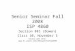 Senior Seminar Fall 2008 ISP 4860 Section 003 (Bowen) Class 10, November 5 Course web site: 