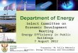 Select Committee on Economic Development Meeting Energy Efficiency in Public Buildings 7 August 2012 Presenter: Mr Xolile Mabusela Director: Energy Efficiency