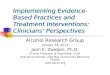 Implementing Evidence-Based Practices and Treatment Interventions: Clinicians’ Perspectives Alcohol Research Group January 29, 2013 Joan E. Zweben, Ph.D