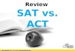 The Princeton Review SAT vs. ACT. Introductions Presenter: Jennifer Anderson JAnderson@review.com 1-800-2Review x5748 