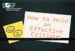 How to Hold an Effective Critique. Agenda Part 1 (For Students)  Critiques vs. Comments  Why Critique?  What to Look For  Criticism: How to Give it