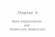 Chapter 3 Data Exploration and Dimension Reduction 1