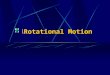 \Rotational Motion. Rotational Inertia and Newton’s Second Law  In linear motion, net force and mass determine the acceleration of an object.  For rotational