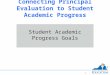 Connecting Principal Evaluation to Student Academic Progress Student Academic Progress Goals 1