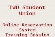 TWU Student Union Online Reservation System Training Session