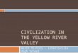 CIVILIZATION IN THE YELLOW RIVER VALLEY World History - Libertyville High School