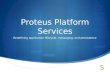 Proteus Platform Services Redefining application lifecycle, messaging, and persistence