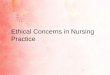 1 Ethical Concerns in Nursing Practice. 2 Values, Morals, & Ethics Values: are freely chosen, enduring beliefs or attitudes about the worth of a person,