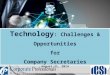 Technology : Challenges & Opportunities for Company Secretaries August 21, 2014