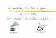 Networking for Smart Spaces Kevin L. Mills NIST Information Technology Laboratory The Edge The Core Aroma