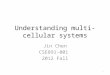 Understanding multi-cellular systems Jin Chen CSE891-001 2012 Fall 1