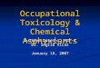 Occupational Toxicology & Chemical Asphyxiants Sultana Qureshi, PGY-2 Dr. Ingrid Vicas January 18, 2007