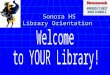 Sonora HS Library Orientation Sonora HS Library Orientation