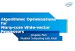 1 Algorithmic Optimizations for Many-core Wide-vector Processors Jongsoo Park Parallel Computing Lab, Intel