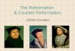 The Reformation & Counter-Reformation (1500s Europe)