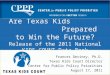 Are Texas Kids Prepared to Win the Future? Release of the 2011 National KIDS COUNT Data Book Frances Deviney, Ph.D. Texas Kids Count Director Center for