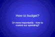 How to budget? Or more importantly - how to control our spending?