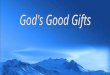 “Every good gift and every perfect gift is from above, and comes down from the Father of lights, with whom there is no variation or shadow of turning.”