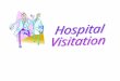 Objectives Understanding of hospital visitation Sharing with: a) a Christian – give encouragement b) non-christian- to realise the need for salvation