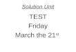 Solution Unit TEST Friday March the 21 st. WOD and Video Quizzes