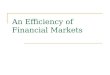 An Efficiency of Financial Markets. The Efficient Market Hypothesis How information in the market affects securities prices? The efficient market hypothesis