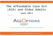 1 The Affordable Care Act (ACA) and Older Adults June 2013
