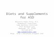 Diets and Supplements for ASD Marcella Piper-Terry, M.S. Biomedical Consultant Cady Wellness Institute 4727 Rosebud Lane Newburgh, IN 47630 812-429-0772