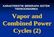 Vapor and Combined Power Cycles (2) KARAKTERISTIK BEBERAPA SISTEM TERMODINAMIKA