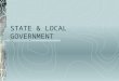 STATE & LOCAL GOVERNMENT. FEDERALISM: One Nation and Fifty States