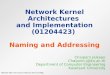 Network Kernel Architectures and Implementation (01204423) Naming and Addressing Chaiporn Jaikaeo Chaiporn.j@ku.ac.th Department of Computer Engineering