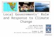 Local Governments’ Role and Response to Climate Change Climate Science in the Public Interest Lara Whitely Binder Climate Impacts Group University of Washington