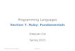 Programming LanguagesSection 71 Programming Languages Section 7. Ruby: Fundamentals Xiaojuan Cai Spring 2015