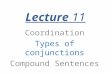 Coordination Types of conjunctions Compound Sentences Lecture 11