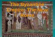 The Byzantine Empire: The New Rome. The Division of the Roman Empire In 284 AD Diocletian became Roman emperor. He decided that the huge Roman empire