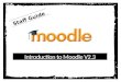 Introduction to Moodle V2.3 Staff Guide. Access Moodle Use Google to search for: DVC Moodle Type the address:   OR