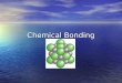 Chemical Bonding. General information All bonds are the result of a (+) and (-) attraction. All bonds are the result of a (+) and (-) attraction. Only