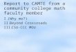 Report to CAMTE from a community college math faculty member I.(Why me?) II.Beyond Crossroads III.CSU-CCC MOU