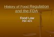 1 History of Food Regulation and the FDA Food Law FSC-421